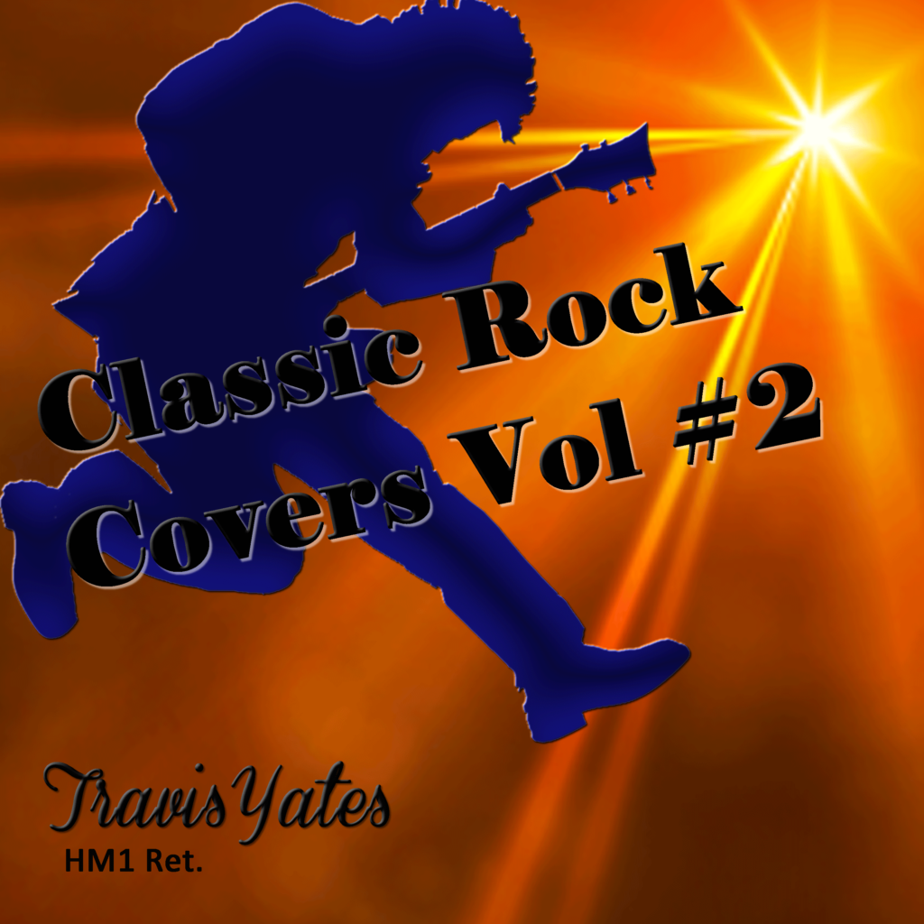 Classic Rock Covers Vol #2 By Travis Yates HM1 Ret.