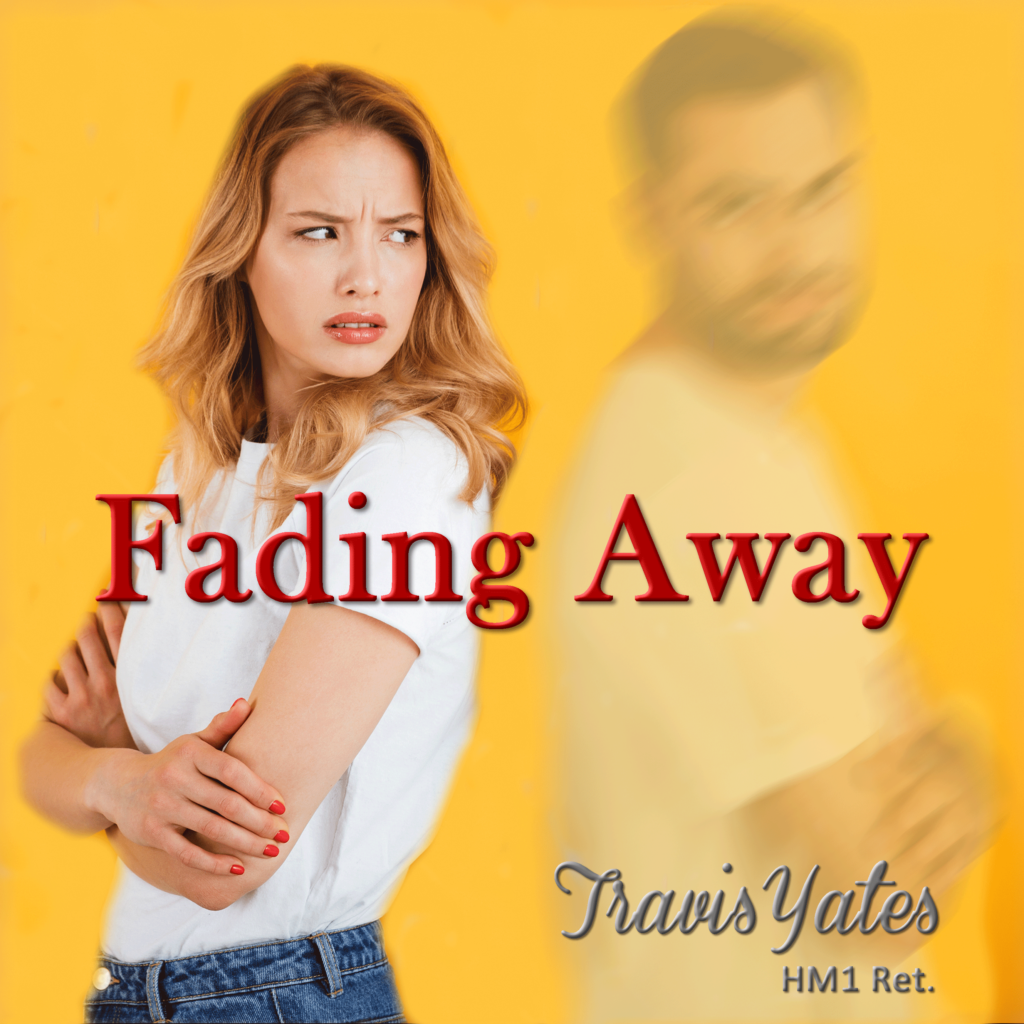 Fading Away by Travis Yates HM1 Ret. Singer - Songwriter - Guitarist - Bassist