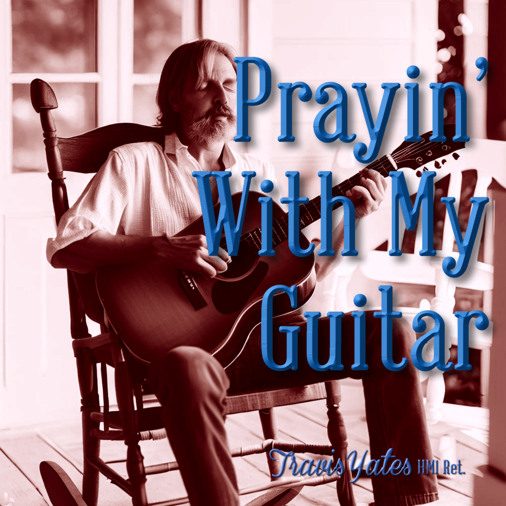 Prayin' With My Guitar by Travis Yates HM1 Ret. Singer - Songwriter - Guitarist - Bassist