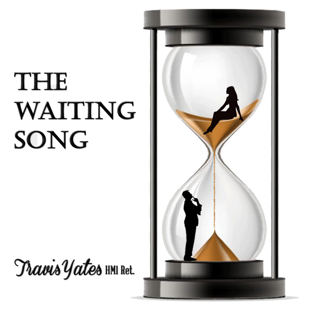 The Waiting Song by Travis Yates HM1 Ret. Singer - Songwriter - Guitarist - Bassist