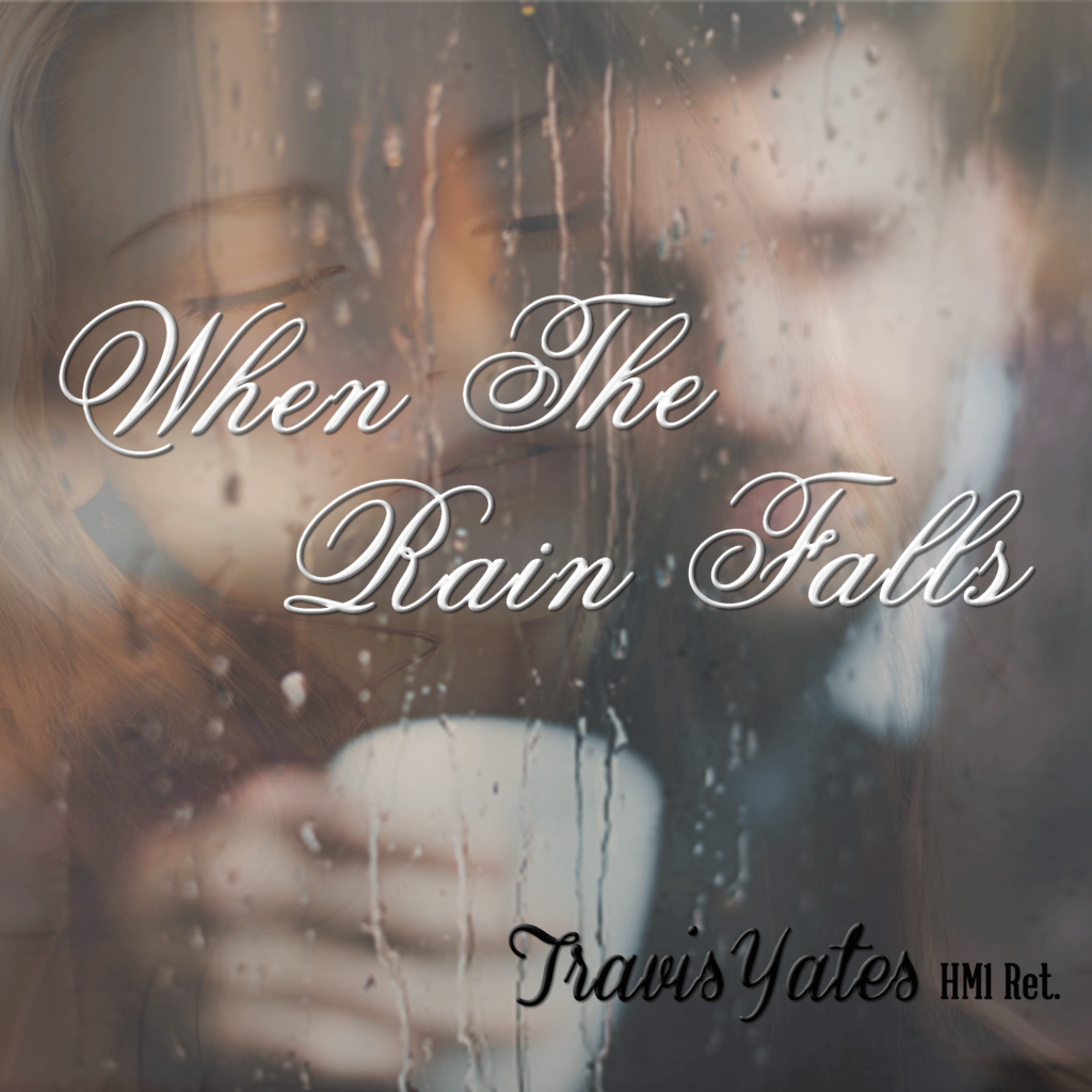 When The Rain Falls by Travis Yates HM1 Ret. Singer - Songwriter - Guitarist - Bassist