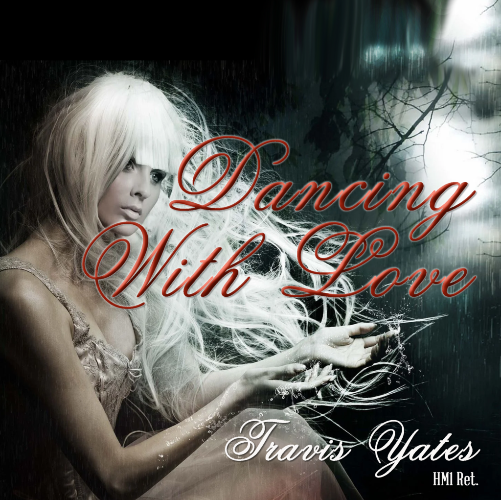 Dancing With Love by Travis Yates HM1 Ret. Singer - Songwriter - Guitarist - Bassist