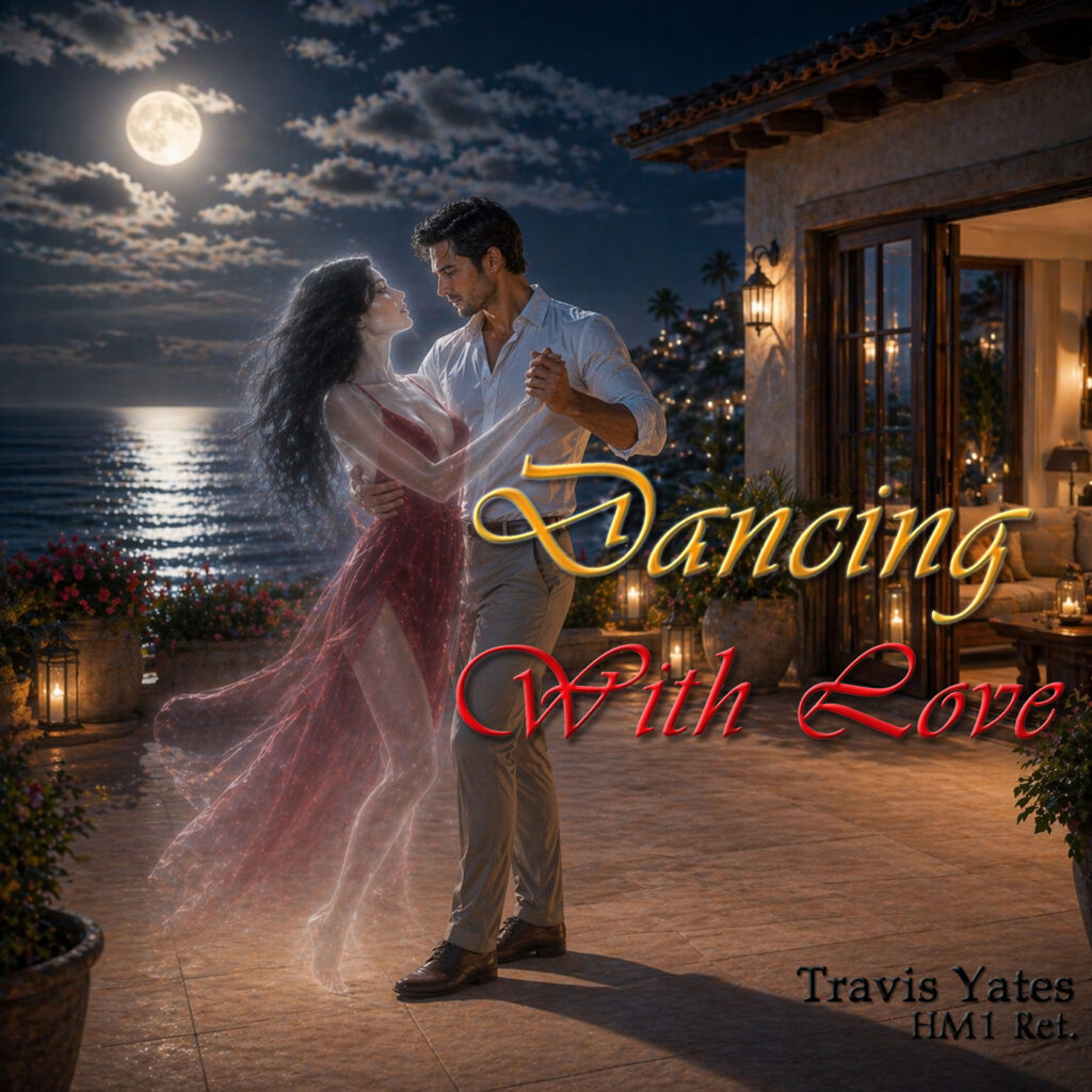 Dancing With Love by Travis Yates HM1 Ret. Singer - Songwriter - Guitarist - Bassist