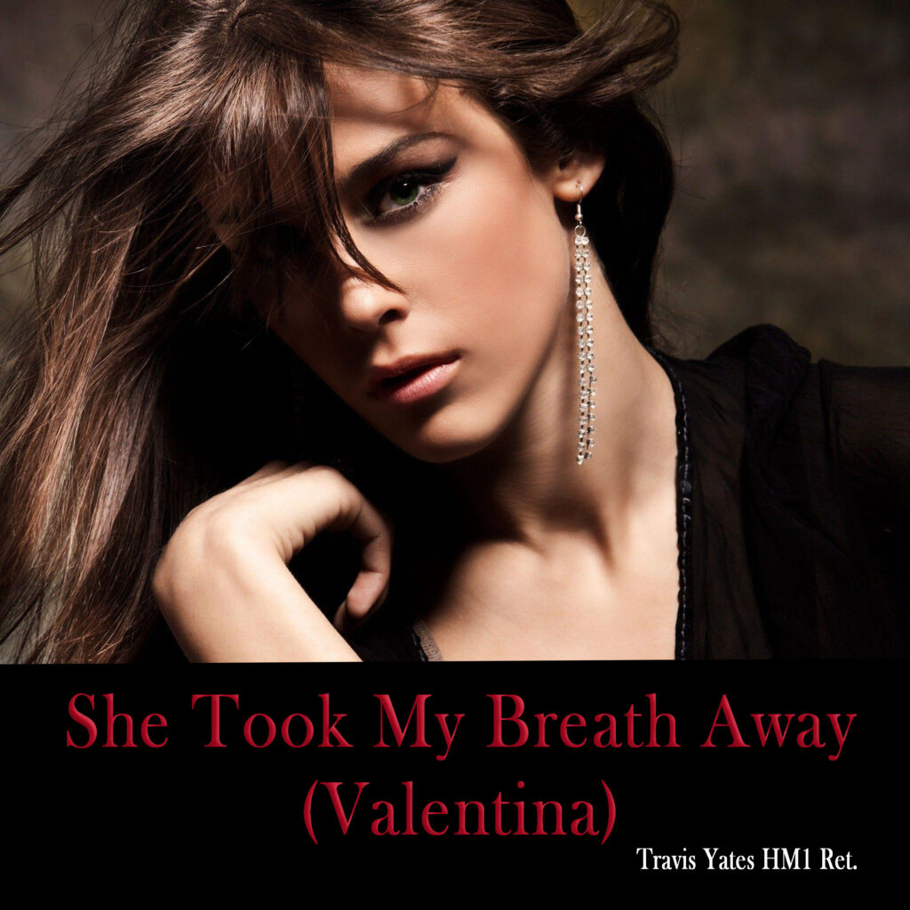 She Took My Breath Away - (Valentina) by Travis Yates HM1 Ret. Singer - Songwriter - Guitarist - Bassist