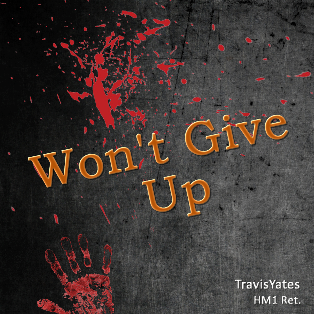 Won't Give Up by Travis Yates HM1 Ret. Singer - Songwriter - Guitarist - Bassist