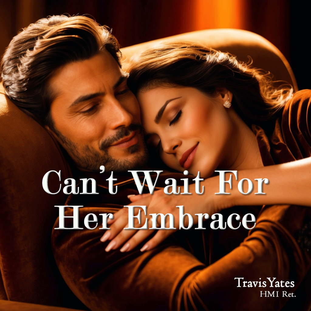 Can't Wait For Her Embrace by Travis Yates HM1 Ret. Singer - Songwriter - Guitarist - Bassist