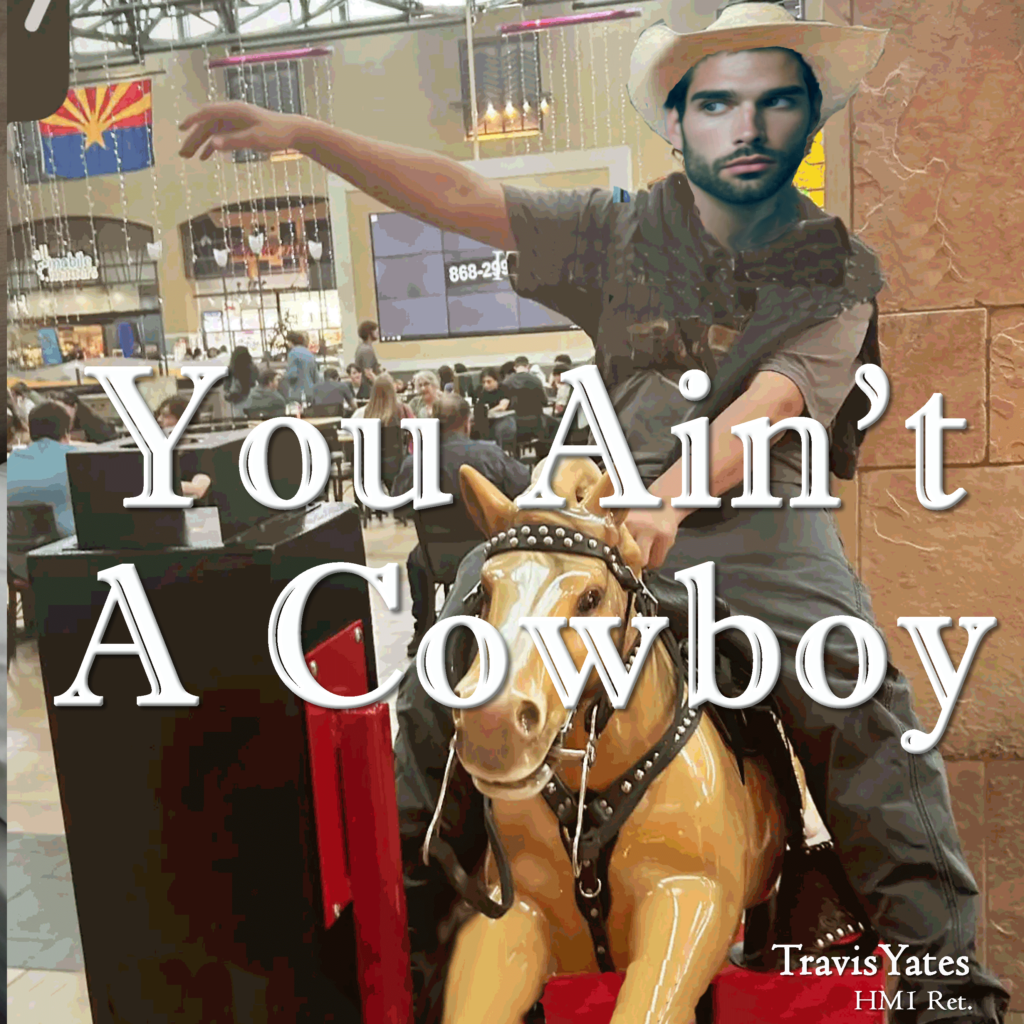 You Ain't A Cowboy by Travis Yates HM1 Ret. Singer - Songwriter - Guitarist - Bassist