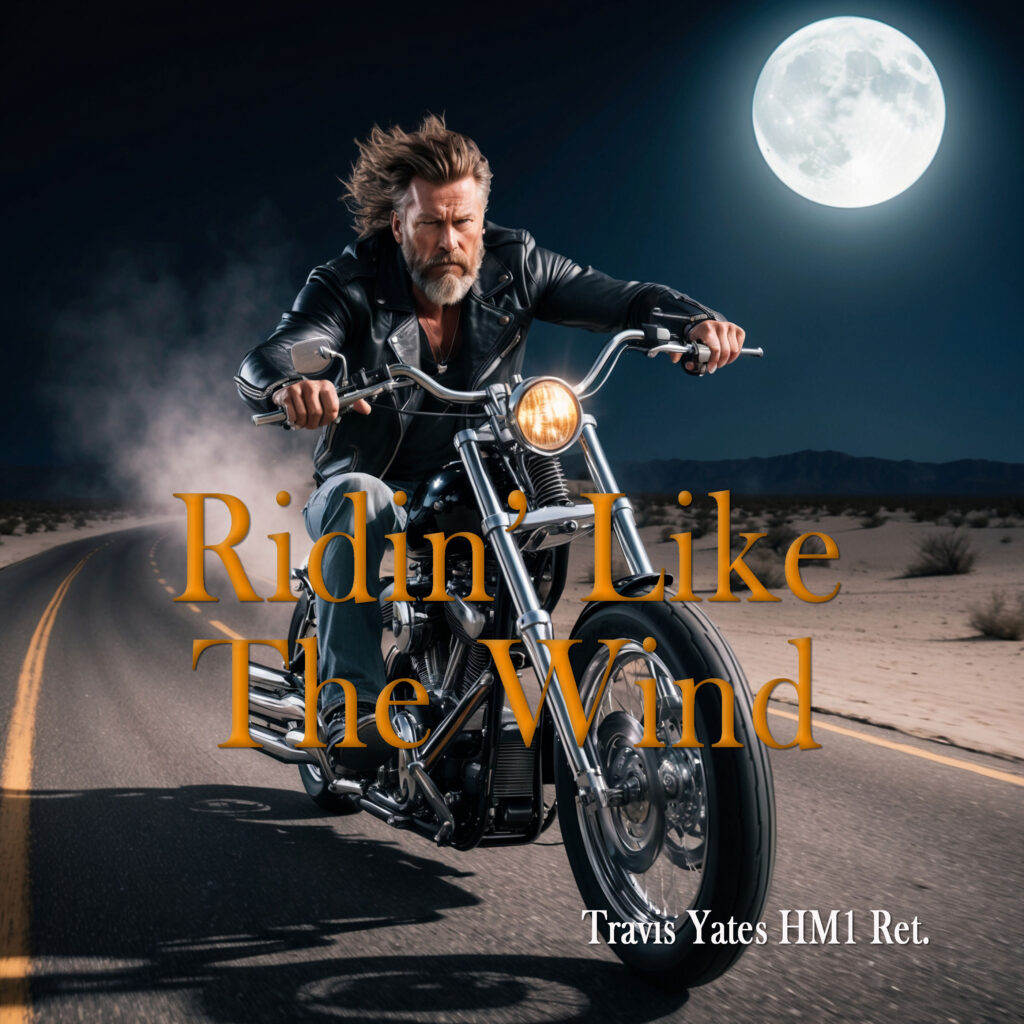 Ridin' Like The Wind by Travis Yates HM1 Ret. Singer - Songwriter - Guitarist - Bassist