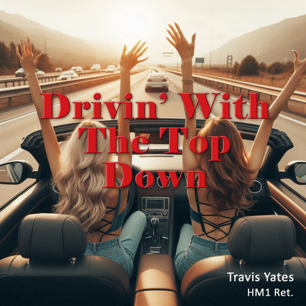 Drivin' With The Top Down by Travis Yates HM1 Ret. Singer - Songwriter - Guitarist - Bassist