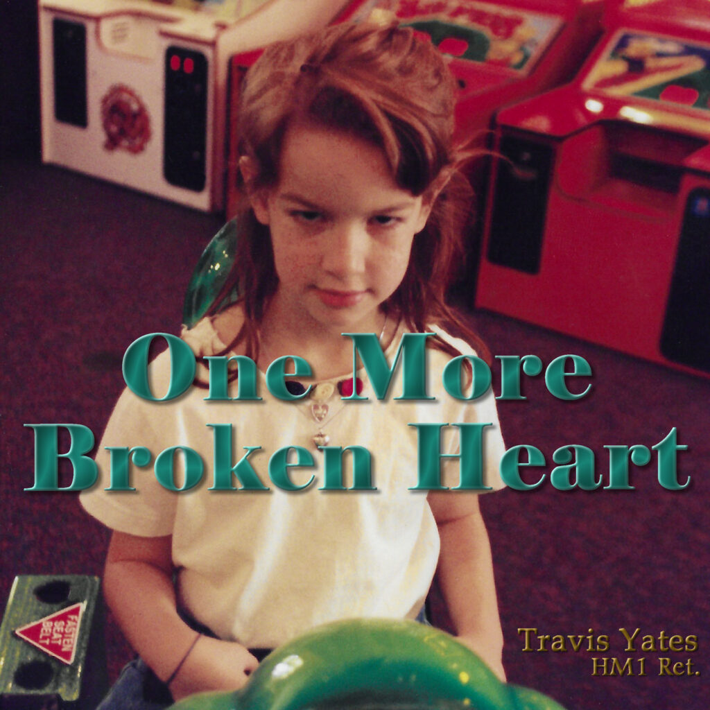 One More Broken Heart by Travis Yates HM1 Ret. Singer - Songwriter - Guitarist - Bassist
