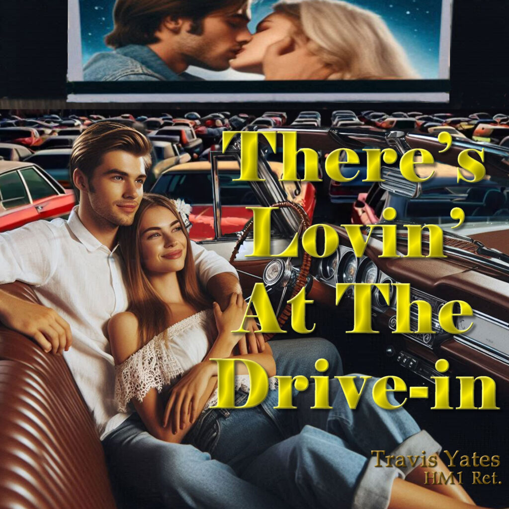 There's Lovin' At The Drive-In by Travis Yates HM1 Ret. Singer - Songwriter - Guitarist - Bassist