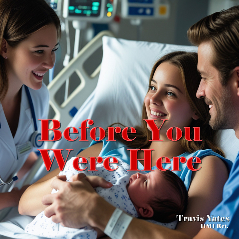 Before You Were Here by Travis Yates HM1 Ret. Singer - Songwriter - Guitarist - Bassist