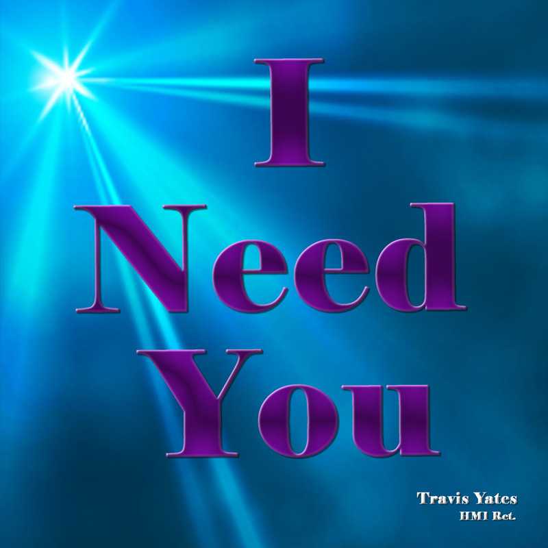 I Need You by Travis Yates HM1 Ret. Singer - Songwriter - Guitarist - Bassist