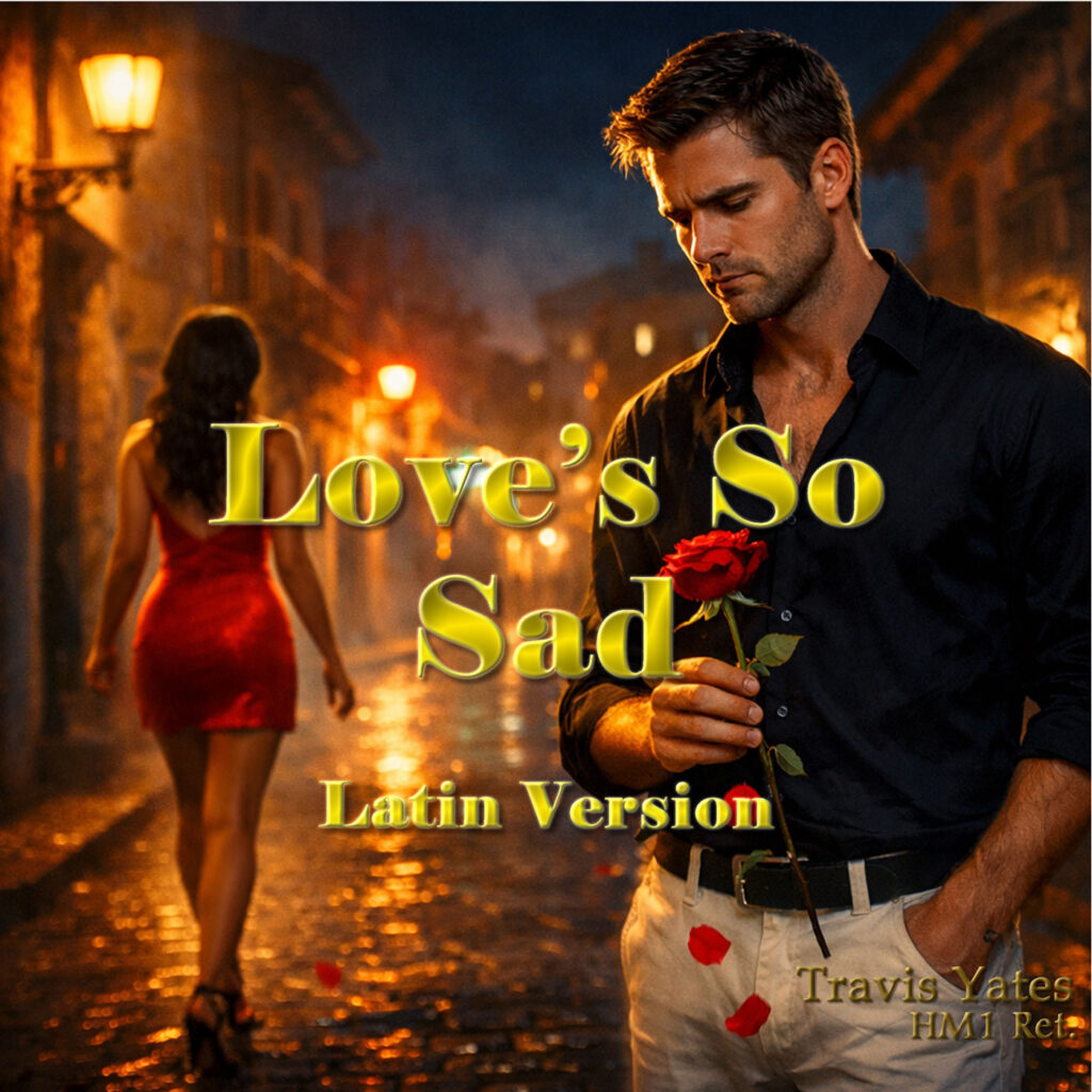 Love's So Sad - Latin Version by Travis Yates HM1 Ret. Singer - Songwriter - Guitarist - Bassist