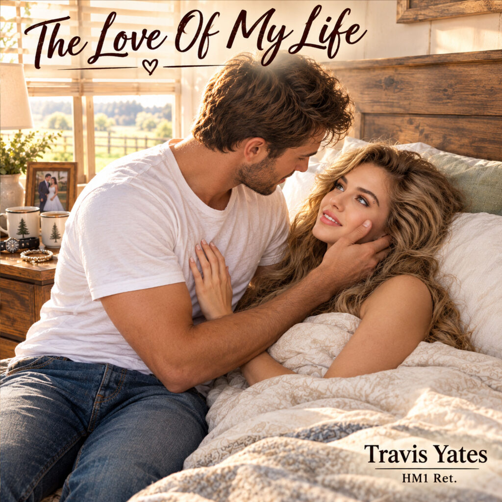 The Love Of My Life by Travis Yates HM1 Ret. Singer - Songwriter - Guitarist - Bassist